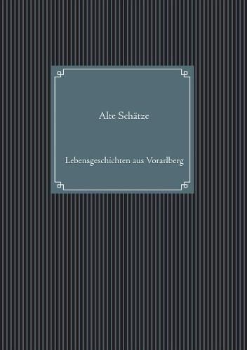 Cover image for Alte Schatze: Lebensgeschichten aus Vorarlberg