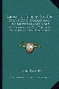 Cover image for Sailing Directions for the Strait of Gibraltar and the Mediterranean Sea: Comprehending the Coasts of Spain, France and Italy (1841)