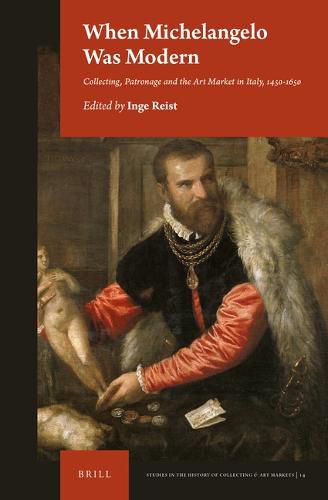 Cover image for When Michelangelo Was Modern: Collecting, Patronage and the Art Market in Italy, 1450-1650