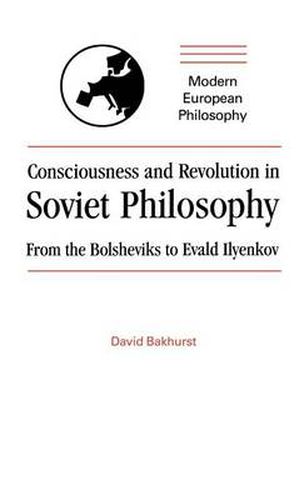 Cover image for Consciousness and Revolution in Soviet Philosophy: From the Bolsheviks to Evald Ilyenkov