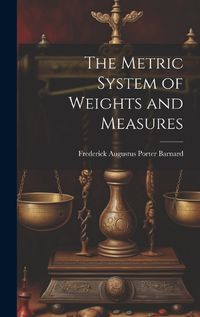 Cover image for The Metric System of Weights and Measures