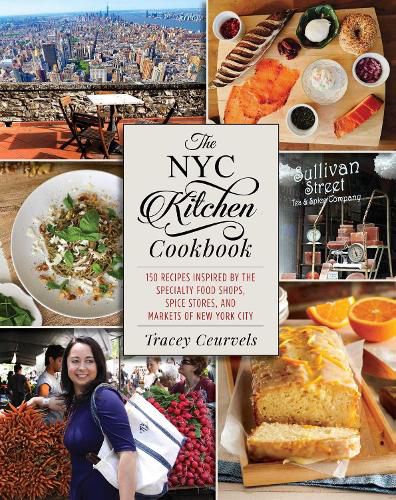 Cover image for The NYC Kitchen Cookbook: 150 Recipes Inspired by the Specialty Food Shops, Spice Stores, and Markets of New York City