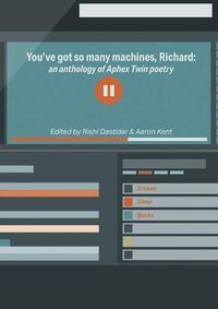 Cover image for You've got so many machines, Richard!: an anthology of Aphex Twin poetry