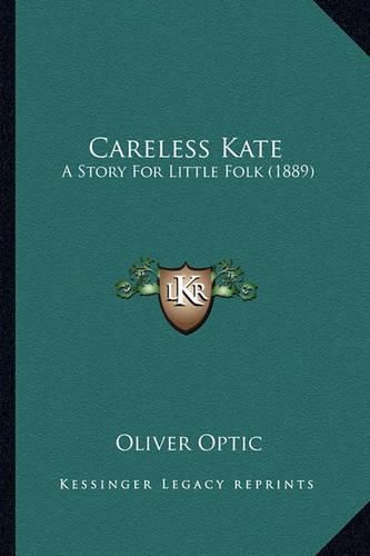 Careless Kate: A Story for Little Folk (1889)