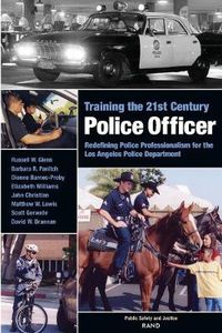 Cover image for Training the 21st Century Police Officer: Redefining Police Professionalism for the Los Angeles Police Department