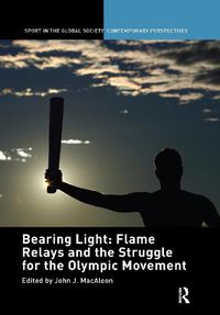 Cover image for Bearing Light: Flame Relays and the Struggle for the Olympic Movement