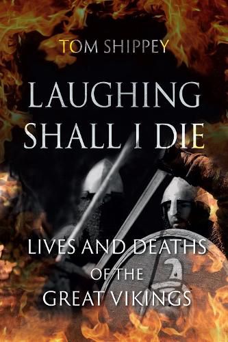 Cover image for Laughing Shall I Die: Lives and Deaths of the Great Vikings