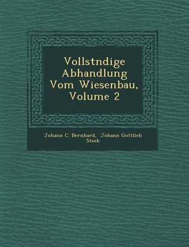 Cover image for Vollst Ndige Abhandlung Vom Wiesenbau, Volume 2