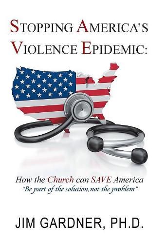 Cover image for Stopping America'S Violence Epidemic: How the Church Can Save America