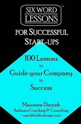 Cover image for Six-Word Lessons for Successful Start-ups: 100 Lessons to Guide your Company to Success