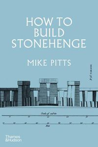 Cover image for How to Build Stonehenge: 'A gripping archaeological detective story' The Sunday Times