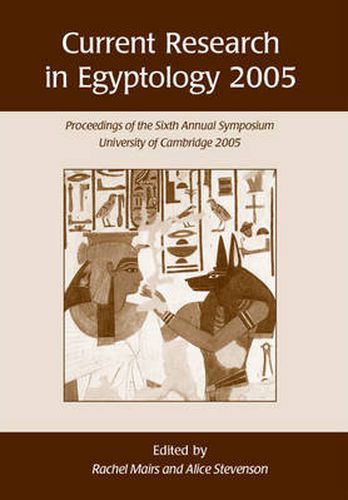 Cover image for Current Research in Egyptology 6 (2005): Proceedings of the Sixth Annual Symposium