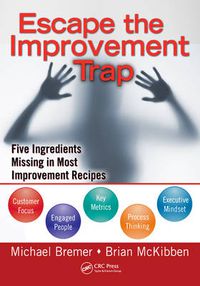 Cover image for Escape the Improvement Trap: Five Ingredients Missing in Most Improvement Recipes