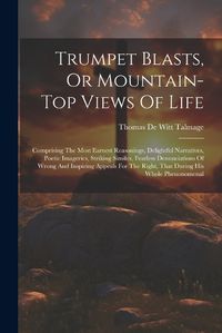 Cover image for Trumpet Blasts, Or Mountain-top Views Of Life