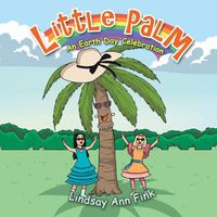Cover image for Little Palm: An Earth Day Celebration