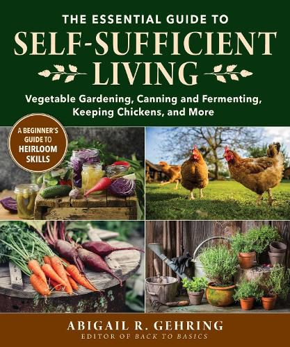 Cover image for The Essential Guide to Self-Sufficient Living: Vegetable Gardening, Canning and Fermenting, Keeping Chickens, and More