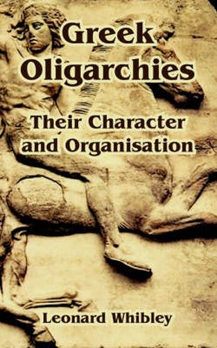 Cover image for Greek Oligarchies: Their Character and Organisation