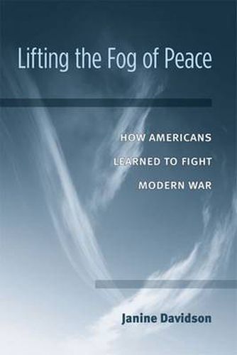 Cover image for Lifting the Fog of Peace: How American's Learned to Fight Modern War