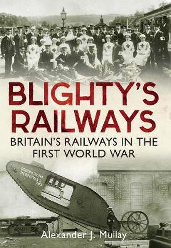 Cover image for Blighty's Railways: Britian's Railways in the First World War