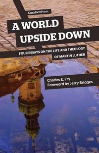 Cover image for A World Upside Down: Four Essays on the Life and Theology of Martin Luther