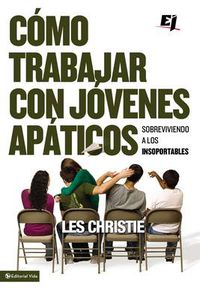 Cover image for Como trabajar con jovenes apaticos: Sobreviviendo a los insoportables