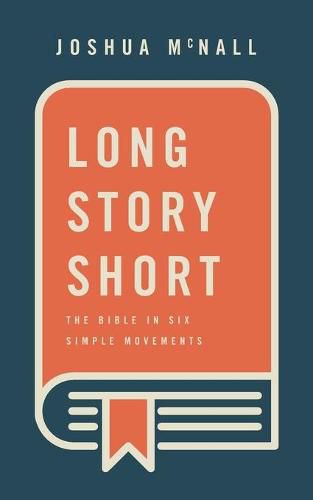 Cover image for Long Story Short: The Bible In Six Simple Movements