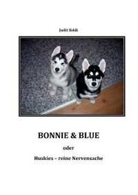 Cover image for Bonnie & Blue: oder: Huskies - reine Nervensache