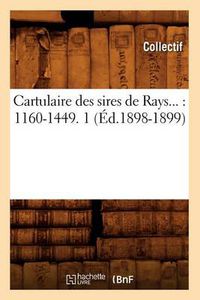 Cover image for Cartulaire Des Sires de Rays: 1160-1449. Tome 1 (Ed.1898-1899)