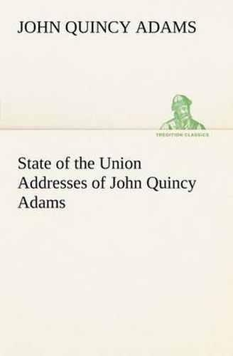 Cover image for State of the Union Addresses of John Quincy Adams