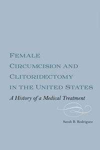 Cover image for Female Circumcision and Clitoridectomy in the United States: A History of a Medical Treatment