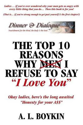 Cover image for The Top 10 Reasons Why (Men) I Refuse to Say I Love You: Okay Ladies, Here's the Long Awaited Honesty for Your A$$