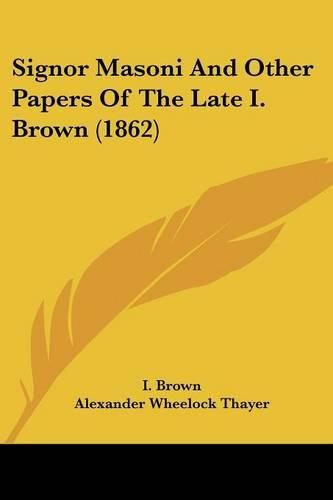 Cover image for Signor Masoni And Other Papers Of The Late I. Brown (1862)