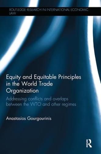 Cover image for Equity and Equitable Principles in the World Trade Organization: Addressing Conflicts and Overlaps between the WTO and Other Regimes