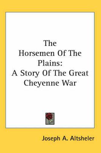 Cover image for The Horsemen of the Plains: A Story of the Great Cheyenne War