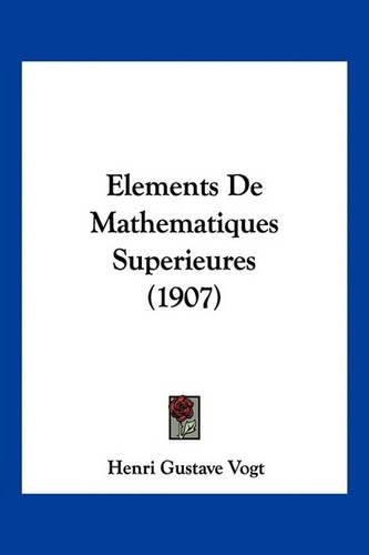 Elements de Mathematiques Superieures (1907)