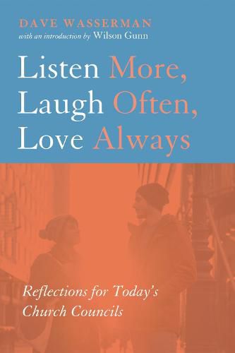 Cover image for Listen More, Laugh Often, Love Always: Reflections for Today's Church Councils