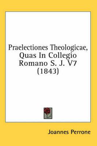 Cover image for Praelectiones Theologicae, Quas in Collegio Romano S. J. V7 (1843)