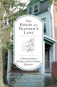 Cover image for The House on Teacher's Lane: A Memoir of Home, Healing, and Love's Hardest Questions