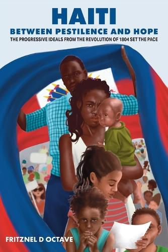 Cover image for Haiti Between Pestilence and Hope: The Progressive Ideals from the Revolution of 1804 Set the Pace