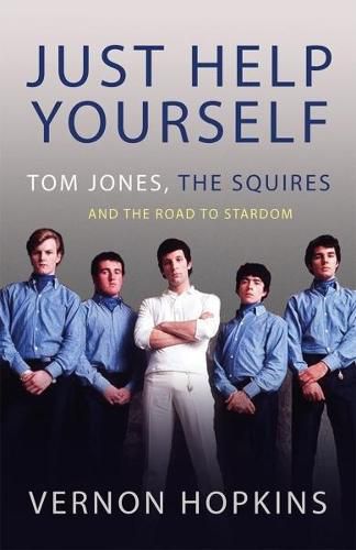 Just Help Yourself: Tom Jones, The Squires and the Road to Stardom