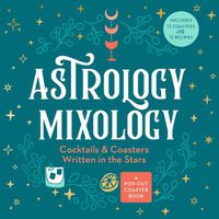 Cover image for Astrology Mixology: Cocktails and Coasters Written in the Stars
