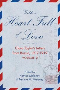 Cover image for With A Heart Full of Love: Clara Taylor's Letters from Russia 1918-1919 Volume 2