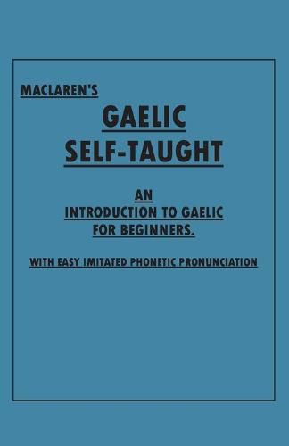 Cover image for Maclaren's Gaelic Self-Taught - An Introduction to Gaelic for Beginners - With Easy Imitated Phonetic Pronunciation