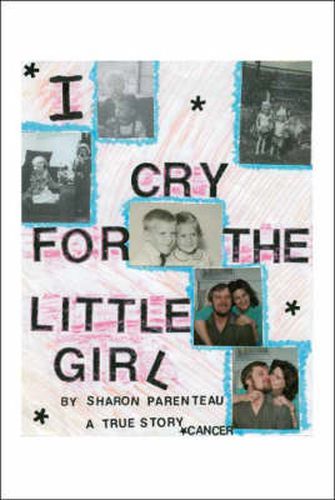 Cover image for I Cry for the Little Girl: A True Story