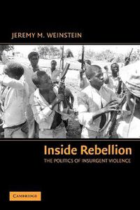 Cover image for Inside Rebellion: The Politics of Insurgent Violence