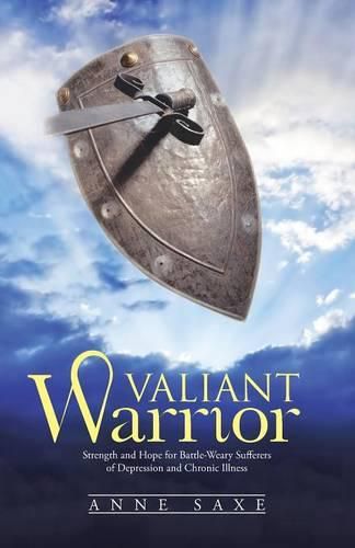 Cover image for Valiant Warrior: Strength and Hope for Battle-Weary Sufferers of Depression and Chronic Illness