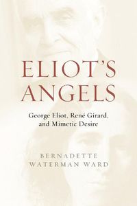 Cover image for Eliot's Angels: George Eliot, Rene Girard, and Mimetic Desire