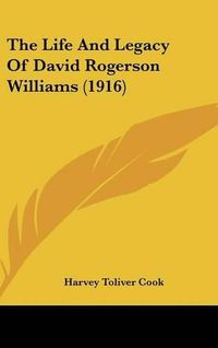 Cover image for The Life and Legacy of David Rogerson Williams (1916)