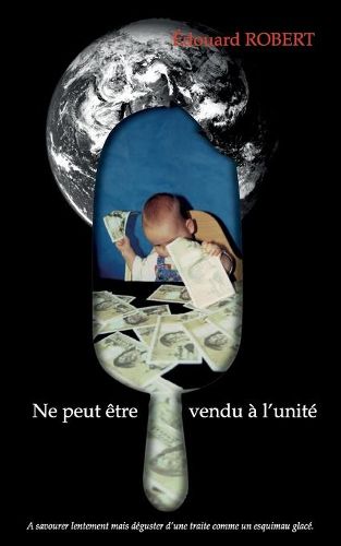 Ne Peut Etre Vendu A l'Unite: A savourer lentement mais deguster d'une traite comme un esquimau glace.