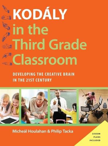 Cover image for Kodaly in the Third Grade Classroom: Developing the Creative Brain in the 21st Century